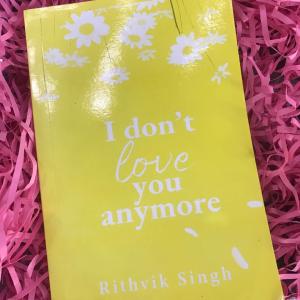 I Don't Love You Anymore by Rithvik Singh